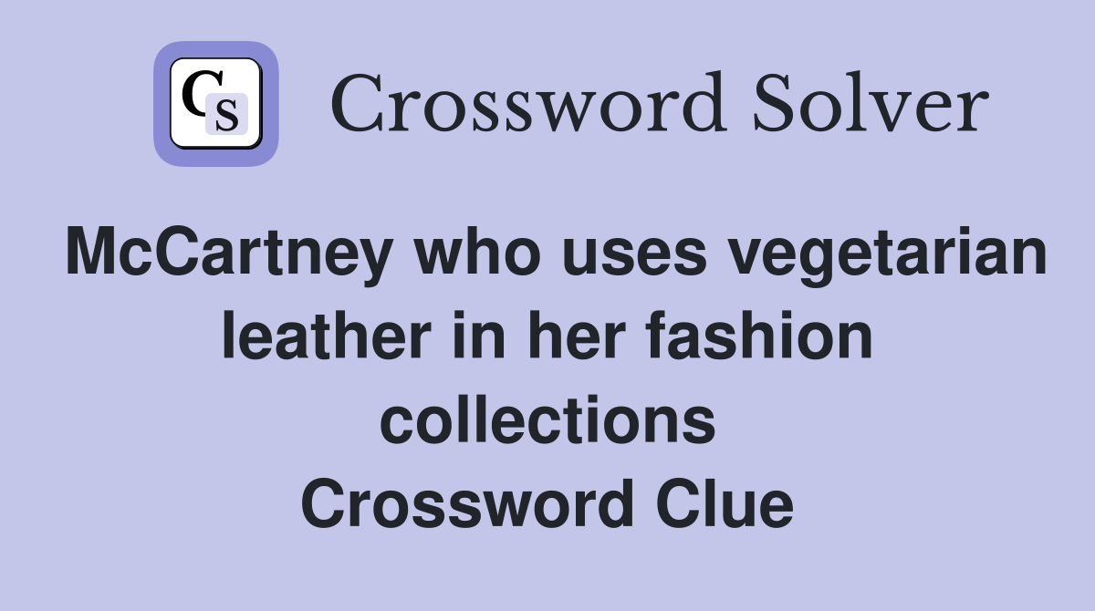 McCartney who uses vegetarian leather in her fashion collections